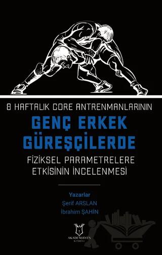 8 Haftalık Core Antrenmanlarının Genç Erkek Güreşçilerde Fiziksel Parametrelere Etkisinin İncelenmesi