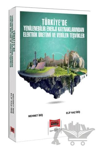 2024 Türkiye'de Yenilenebilir Enerji Kaynaklarından Elektrik Üretimi ve Verilen Teşvikler