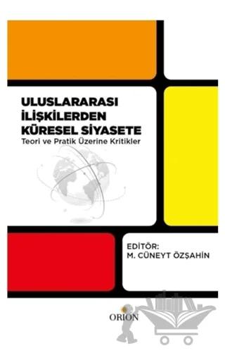Uluslararası İlişkilerden Küresel Siyasete Teori ve Pratik Üzerine Kritikler – M. Cüneyt Özşahin – Orion Kitabevi kitap kapağı