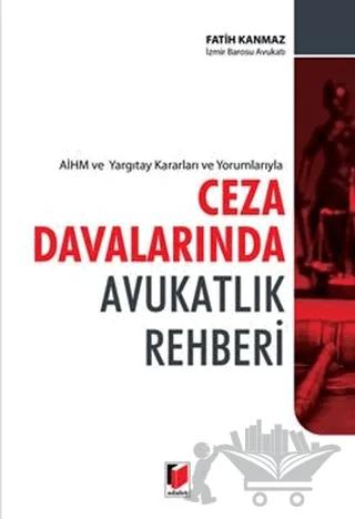 AİHM ve Yargıtay Kararları ve Yorumlarıyla Ceza Davalarında Avukatlık Rehberi