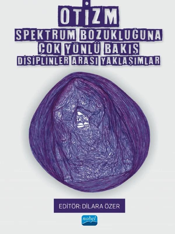 OTİZM SPEKTRUM BOZUKLUĞUNA ÇOK YÖNLÜ BAKIŞ - Disiplinler Arası Yaklaşımlar