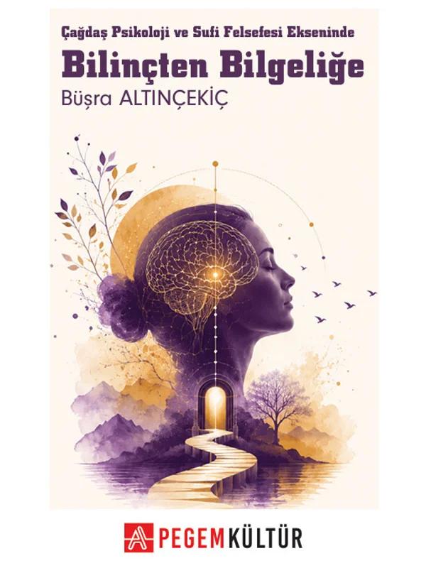Bilinçten Bilgeliğe Çağdaş Psikoloji ve Sufi Felsefesi Ekseninde