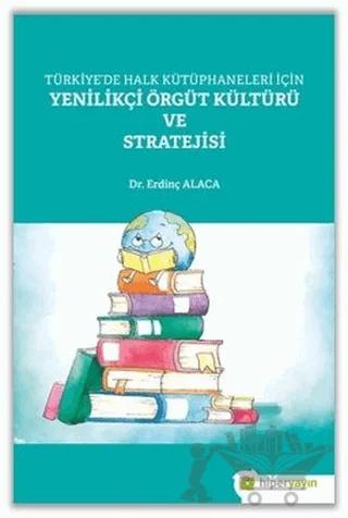 Türkiye’de Halk Kütüphaneleri İçin Yenilikçi Örgüt Kültürü ve Stratejisi