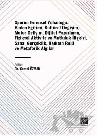 Sporun Evrensel Yolculuğu: Beden Eğitimi, Kültürel Değişim, Motor Gelişim, Dijital Pazarlama, Fiziksel Aktivite ve Mutluluk İlişkisi, Sanal Gerçeklik, Kadının Rolü ve Metaforik Algılar