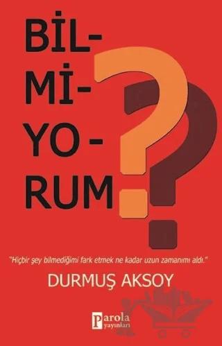 Bilmiyorum?