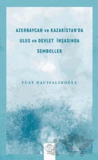 Azerbaycan ve Kazakistan'da Ulus ve Devlet İnşasında Semboller