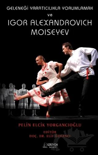 Geleneği Yaratıcılıkla Yorumlamak ve Igor Alexandrovich Moiseyev
