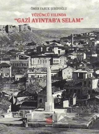 Yüzüncü Yılında Gazi Aydıntab'a Selam
