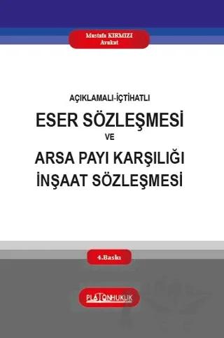 Açıklamalı‐İçtihatlı Eser Sözleşmesi ve Arsa Payı Karşılığı İnşaat Sözleşmesi