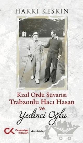 Kızıl Ordu Süvarisi Trabzonlu Hacı Hasan ve Yedinci Oğlu