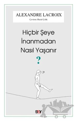 Hiçbir Şeye İnanmadan Nasıl Yaşanır?