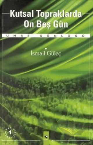 Kutsal Topraklarda On Beş Gün Umre Günlüğü – İsmail Güleç – Rağbet Yayınları kitap kapağı