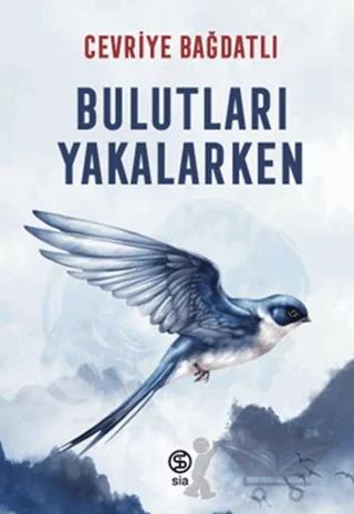 Bulutları Yakalarken – Cevriye Bağdatlı – Sia Kitap kitap kapağı