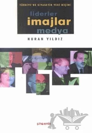 Liderler İmajlar Medya Türkiye’de Siyasetin Yeni Biçimi