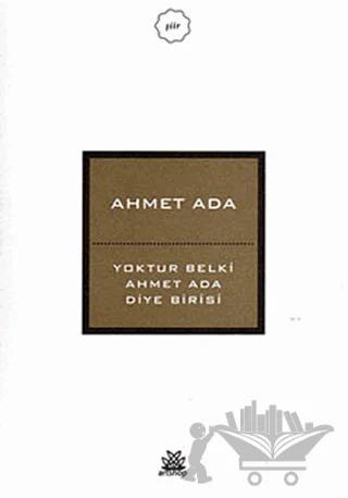 Yoktur Belki Ahmet Ada Diye Birisi