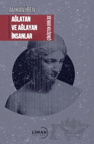 Ağlatan ve Ağlayan İnsanlar Çöküşten Dirilişe