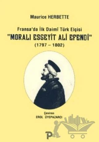 Fransa'da İlk Daimi Türk Elçisi - Moralı Esseyit Ali Efendi (1797 - 1802)