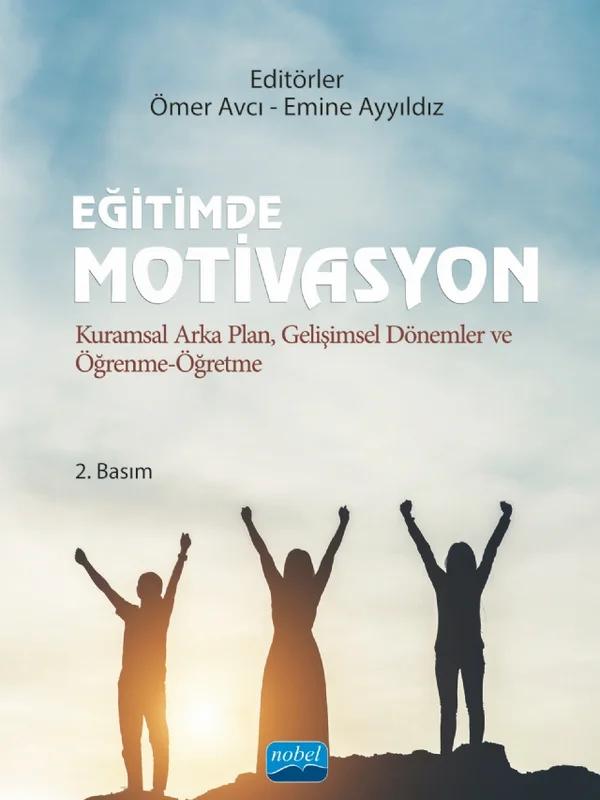 EĞİTİMDE MOTİVASYON - Kuramsal Arka Plan, Gelişimsel Dönemler ve Öğrenme-Öğretme