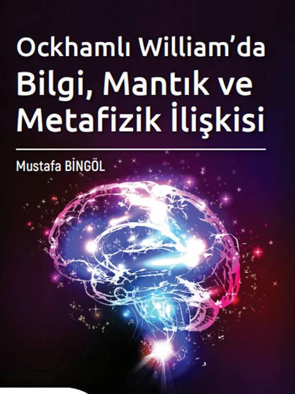 Ockhamlı William’da Bilgi, Mantık ve Metafizik İlişkisi