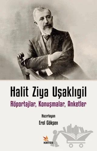 Halit Ziya Uşaklıgil Röportajlar, Konuşmalar, Anketler – Halit Ziya Uşaklıgil – Kriter Yayınları kitap kapağı