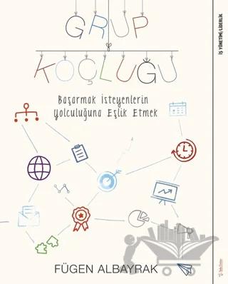 Grup Koçluğu: Başarmak İsteyenlerin Yolculuğuna Eşlik Etmek