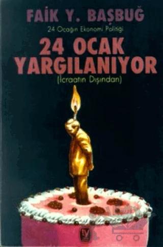 24 Ocak Yargılanıyor (İcraatın Dışından) 24 Ocağın Ekonomi Politiği