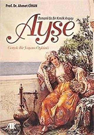 Osmanlı’da Bir Kimlik Arayışı Ayşe