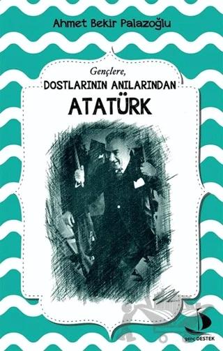 Dostlarının Anılarından Atatürk