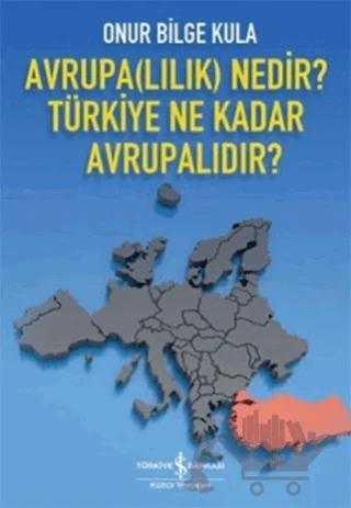 Avrupa(lılık) Nedir? Türkiye Ne Kadar Avrupalıdır?