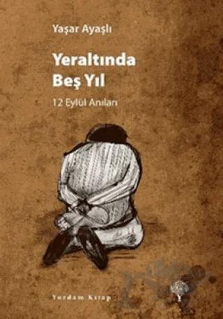 Yeraltında Beş Yıl: 12 Eylül Anıları