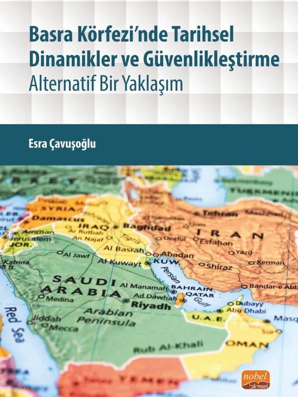 BASRA KÖRFEZİ’NDE TARİHSEL DİNAMİKLER VE GÜVENLİKLEŞTİRME - Alternatif Bir Yaklaşım