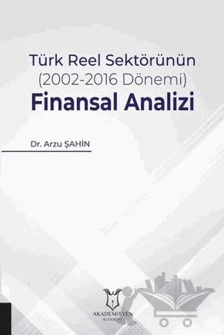 Türk Reel Sektörünün (2002-2016 Dönemi) Finansal Analizi