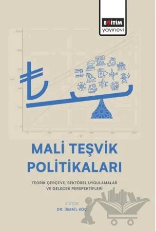 Mali Teşvik Politikaları: Teorik Çerçeve, Sektörel Uygulamalar ve Gelecek Perspektifleri