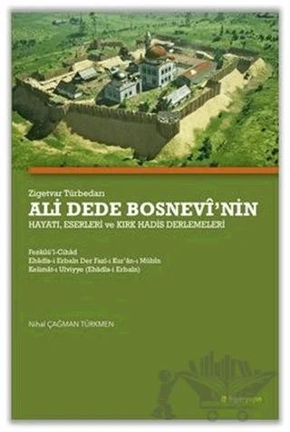 Zigetvar Türbedarı Ali Dede Bosnevi’nin Hayatı, Eserleri ve Kırk Hadis Derlemeleri