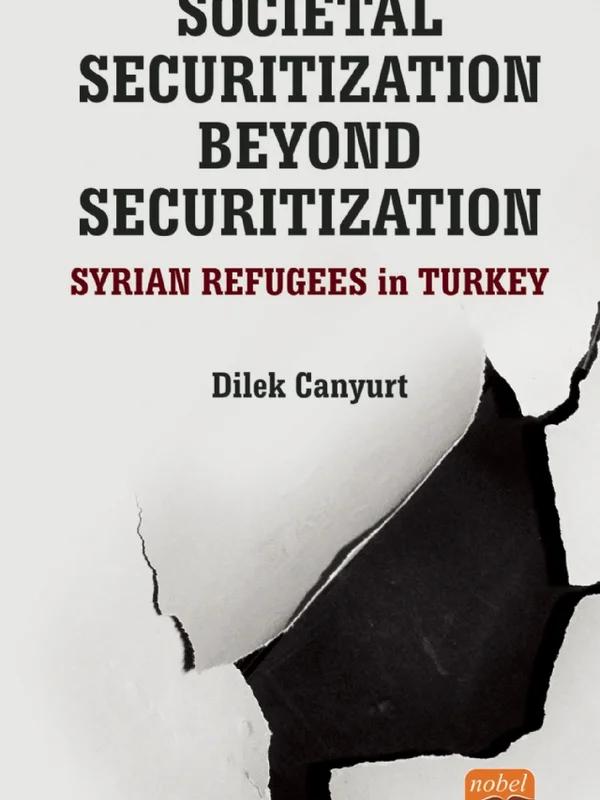 Societal Securitization Beyond Securitization: Syrian Refugees in Turkey