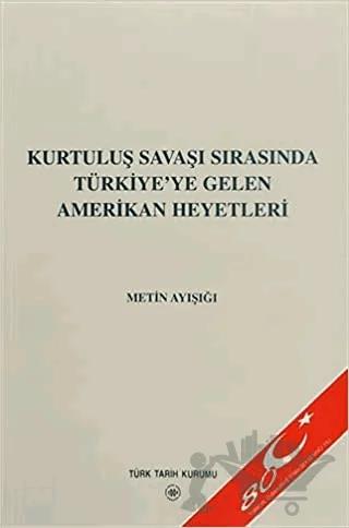 Kurtuluş Savaşı Sırasında Türkiye’ye Gelen Amerikan Heyetleri
