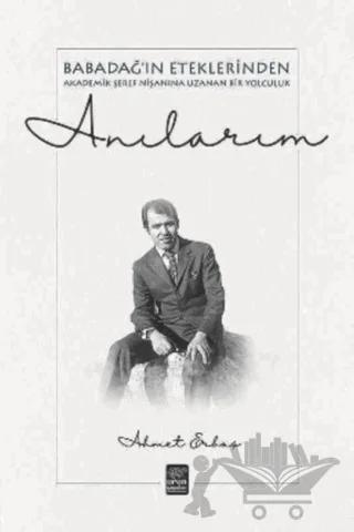 Anılarım - Babadağ'ın Eteklerinden Akademik Şeref Nişanına Uzanan Bir Yolculuk