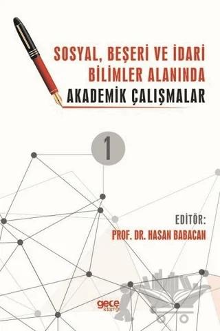 Sosyal, Beşeri ve İdari Bilimler Alanında Akademik Çalışmalar Cilt 1