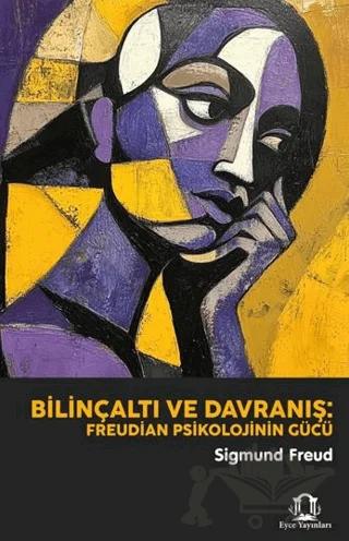 Bilinçaltı ve Davranış: Freudian Psikolojinin Gücü