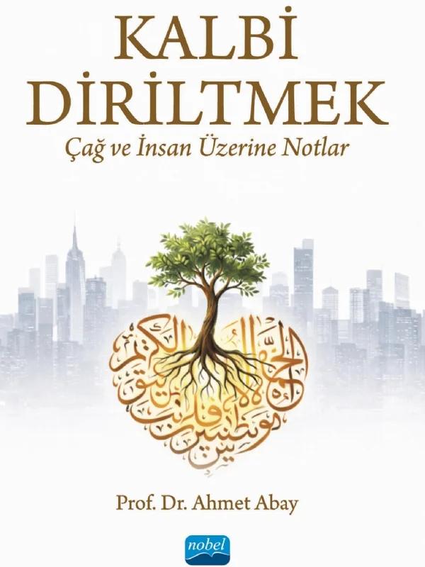 Kalbi Diriltmek: Çağ ve İnsan Üzerine Notlar