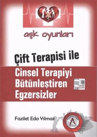Aşk Oyunları - Çift Terapisi İle Cinsel Terapiyi Bütünleştiren Egzersizler – Fazilet Eda Yılmaz – Akademisyen Kitabevi kitap kapağı