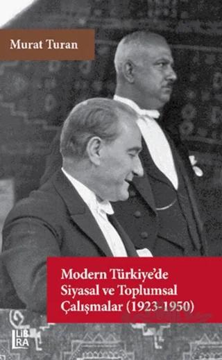 Modern Türkiye’de Siyasal ve Toplumsal Çalışmalar (1923-1950) – Murat Turan – Libra Yayınları kitap kapağı