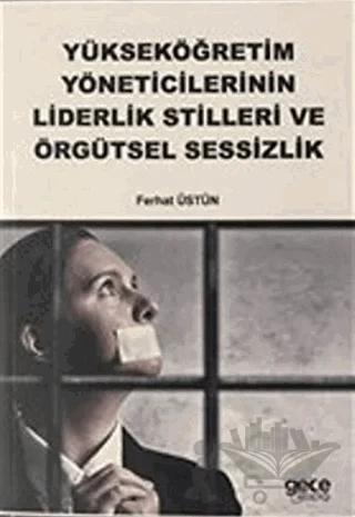 Yükseköğretim Yöneticilerinin Liderlik Stilleri ve Örgütsel Sessizlik
