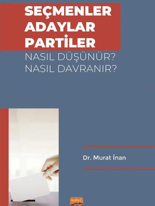 Seçmenler, Adaylar, Partiler Nasıl Düşünür? Nasıl Davranır?