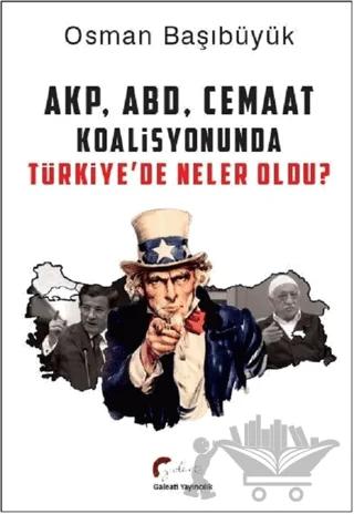 AKP, ABD, Cemaat Koalisyonunda Türkiye’de Neler Oldu?