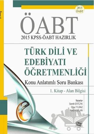 ÖABT 2015 KPSS - ÖABT Hazırlık Türk Dili ve Edebiyatı Öğretmenliği Konu Anlatımlı Soru Bankası / 1. Kitap - Alan Bilgisi