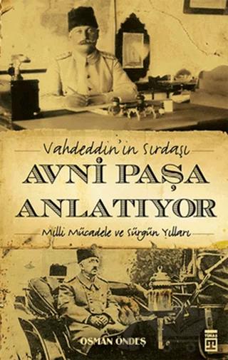 Vahdeddin’in Sırdaşı Avni Paşa Anlatıyor