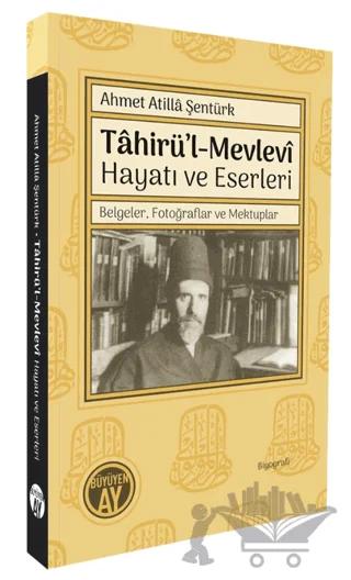 Tâhirü’l-Mevlevî Hayatı ve Eserleri/ Belgeler, Fotoğraflar ve Mektuplar