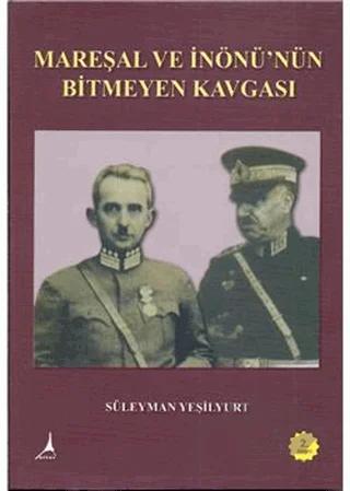 Mareşal ve İnönü’nün Bitmeyen Kavgası
