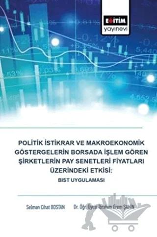 Politik İstikrar ve Makroekonomik Göstergelerin Borsada İşlem Gören Şirketlerin Pay Senetleri Fiyatları Üzerindeki Etkisi: BIST Uygulaması